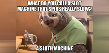 A Sloth Machine
